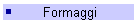 Formaggi