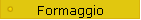 formaggi
